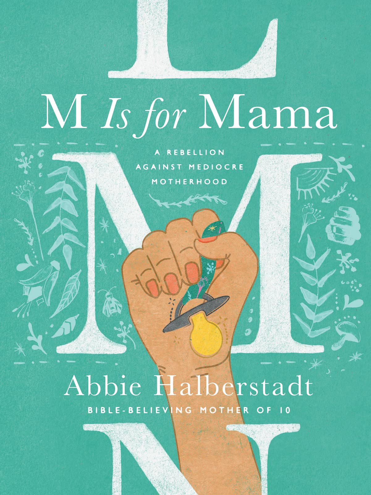 M Is for Mama: A Rebellion Against Mediocre Motherhood (A553) – Heritage  Resources