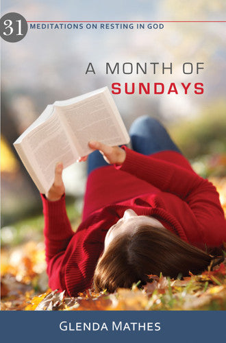 A Month of Sundays: 31 Meditations on Resting in God (K449)